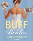 Image for Buff Brides: The Complete Guide to Getting in Shape and Looking Great for Your Wedding Day