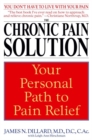 Image for The chronic pain solution: the comprehensive, step-by-step guide to choosing the best of alternative and conventional medicine
