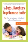 Image for The dads &amp; daughters togetherness guide: 54 fun activities for fathers and daughters
