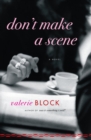 Image for Don&#39;t Make a Scene: A Novel