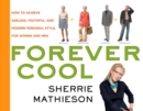 Image for Forever cool: how to achieve ageless, youthful, and modern personal style, for women and men