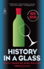 Image for History in a glass: sixty years of wine writing from Gourmet
