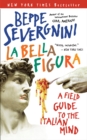 Image for La bella figura: a field guide to the Italian mind