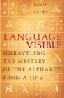 Image for Language visible: unraveling the mystery of the alphabet from A to Z