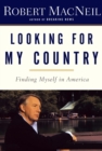 Image for Looking for my country: finding myself in America / Robert MacNeil.
