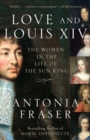 Image for Love and Louis XIV: the women in the life of the Sun King
