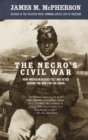 Image for The Negro&#39;s Civil War: how American Blacks felt and acted during the war for the Union