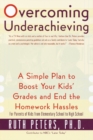 Image for Overcoming Underachieving: A Simple Plan to Boost Your Kids&#39; Grades and End the Homework Hassles