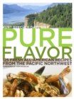 Image for Pure flavor: 125 fresh all-American recipes from the Pacific Northwest