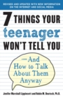 Image for 7 Things Your Teenager Won&#39;t Tell You: And How to Talk About Them Anyway