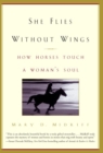 Image for She flies without wings: how horses touch a woman&#39;s soul