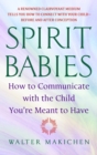 Image for Spirit Babies: How to Communicate with the Child You&#39;re Meant to Have