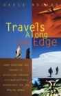 Image for Travels along the edge: 40 ultimate adventures for the modern nomad--from crossing the Sahara to bicycling through Vietnam