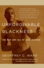 Image for Unforgivable blackness: the rise and fall of Jack Johnson