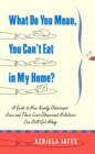 Image for What do you mean, you can&#39;t eat in my home?: a guide to how newly observant Jews and their less-observant relatives can still get along