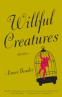 Image for Willful creatures: stories