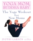 Image for Yoga Mom, Buddha Baby: The Yoga Workout for New Moms