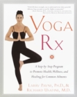 Image for Yoga RX: A Step-by-Step Program to Promote Health, Wellness, and Healing for Common Ailments