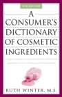Image for Consumer&#39;s Dictionary of Cosmetic Ingredients: Complete Information About the Harmful and Desirable Ingredients in Cosmetics and Cosmeceuticals