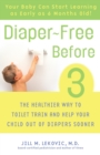 Image for Diaper-Free Before 3: The Healthier Way to Toilet Train and Help Your Child Out of Diapers Sooner