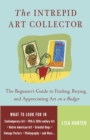Image for Intrepid Art Collector: The Beginner&#39;s Guide to Finding, Buying, and Appreciating Art on a Budget