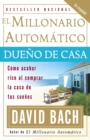 Image for El Millonario Automatico Dueno de Casa: Como acabar rico al comprar la casa de tus suenos