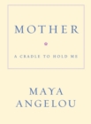 Image for Mother: A Cradle to Hold Me