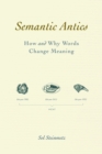 Image for Semantic Antics: How and Why Words Change Meaning