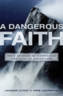 Image for Dangerous Faith: True Stories of Answering the Call to Adventure