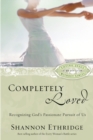 Image for Completely Loved: Recognizing God&#39;s Passionate Pursuit of Us