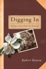 Image for Digging In: Tending to Life in Your Own Backyard