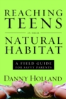 Image for Reaching Teens in Their Natural Habitat: A Field Guide for Savvy Parents