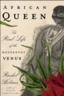 Image for African Queen: The Real Life of the Hottentot Venus