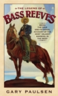 Image for The legend of Bass Reeves: being the true and fictional account of the most valiant marshal in the West