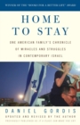 Image for Home to Stay: One American Family&#39;s Chronicle of Miracles and Struggles in Contemporary Israel