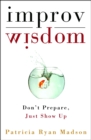 Image for Improv wisdom: don&#39;t prepare, just show up