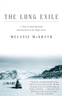 Image for The long exile: a true story of deception and survival amongst the Inuit of the Canadian Arctic