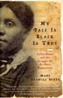 Image for My face is black is true: Callie House and the struggle for ex-slave reparations