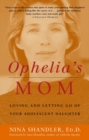 Image for Ophelia&#39;s Mom: Loving and Letting Go of Your Adolescent Daughter