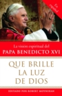 Image for Que brille la Luz de Dios: La vision espiritual del Papa Benedicto XVI