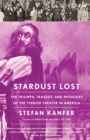 Image for Stardust lost: the triumph, tragedy, and mishugas of the Yiddish theater in America