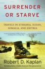 Image for Surrender or starve: travels in Sudan, Eritrea, Somalia, and Ethiopia