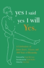 Image for yes I said yes I will Yes.: A Celebration of James Joyce, Ulysses, and 100 Years of Bloomsday