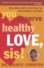 Image for You Deserve Healthy Love, Sis!: The Seven Steps to Getting the Relationship You Want