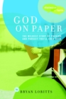 Image for God on Paper: The Bible--the Wildest Story of Passion and Pursuit You&#39;ll Ever Read