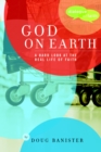 Image for God on Earth: The Church--a Hard Look at the Real Life of Faith