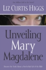 Image for Unveiling Mary Magdalene: Discover the Truth About a Not-So-Bad Girl of the Bible