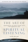 Image for Art of Spiritual Listening: Responding to God&#39;s Voice Amid the Noise of Life