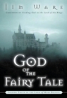Image for God of the Fairy Tale: Finding Truth in the Land of Make-Believe