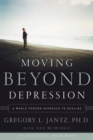Image for Moving Beyond Depression: A Whole-Person Approach to Healing